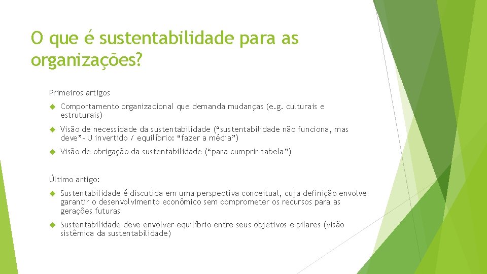 O que é sustentabilidade para as organizações? Primeiros artigos Comportamento organizacional que demanda mudanças