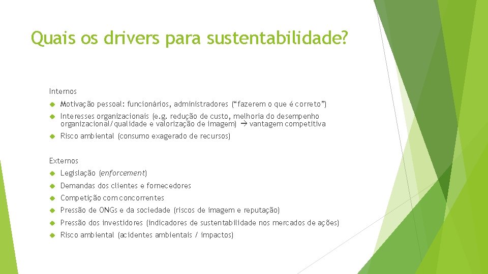 Quais os drivers para sustentabilidade? Internos Motivação pessoal: funcionários, administradores (“fazerem o que é