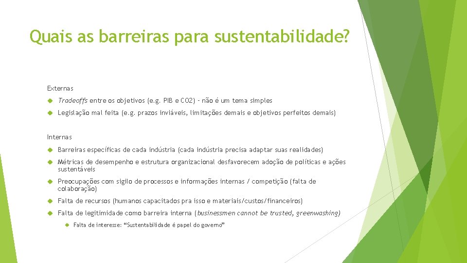 Quais as barreiras para sustentabilidade? Externas Tradeoffs entre os objetivos (e. g. PIB e