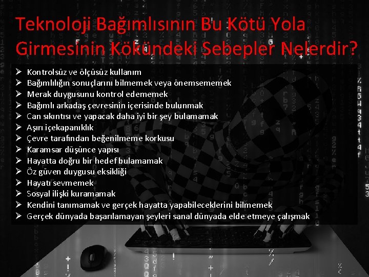 Teknoloji Bağımlısının Bu Kötü Yola Girmesinin Kökündeki Sebepler Nelerdir? Ø Ø Ø Ø Kontrolsüz