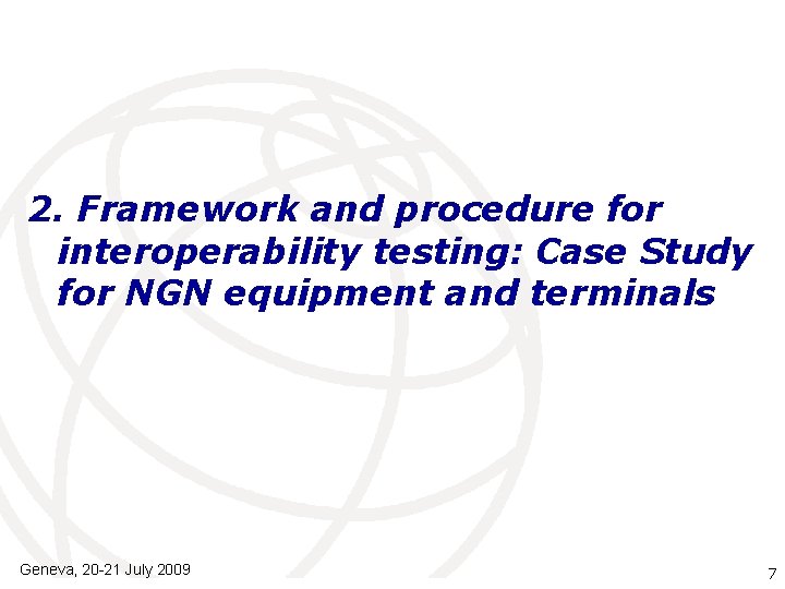 2. Framework and procedure for interoperability testing: Case Study for NGN equipment and terminals