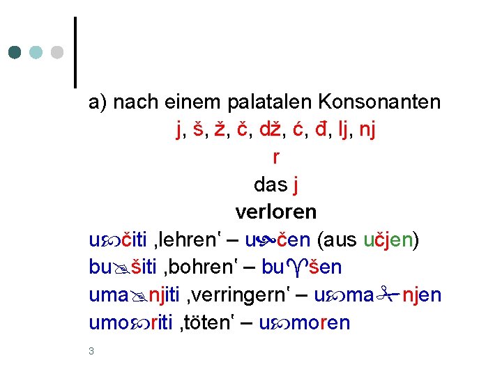 a) nach einem palatalen Konsonanten j, š, ž, č, dž, ć, đ, lj, nj