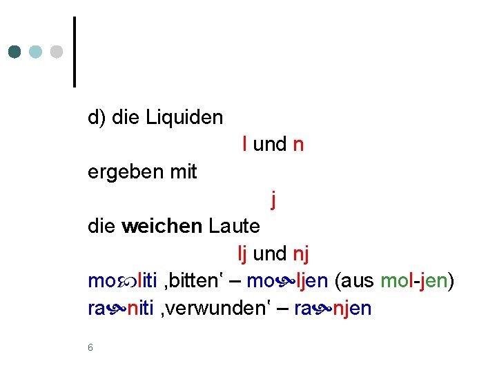 d) die Liquiden l und n ergeben mit j die weichen Laute lj und