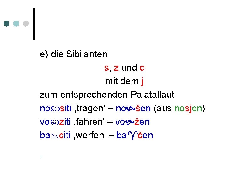 e) die Sibilanten s, z und c mit dem j zum entsprechenden Palatallaut no