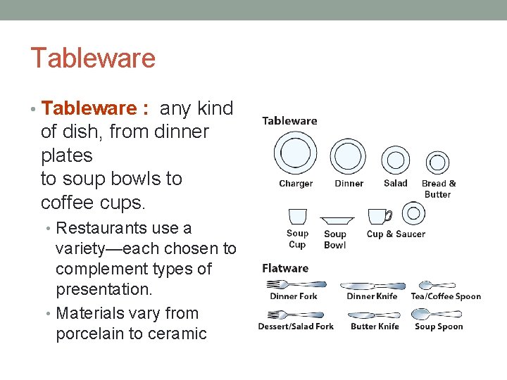 Tableware • Tableware : any kind of dish, from dinner plates to soup bowls