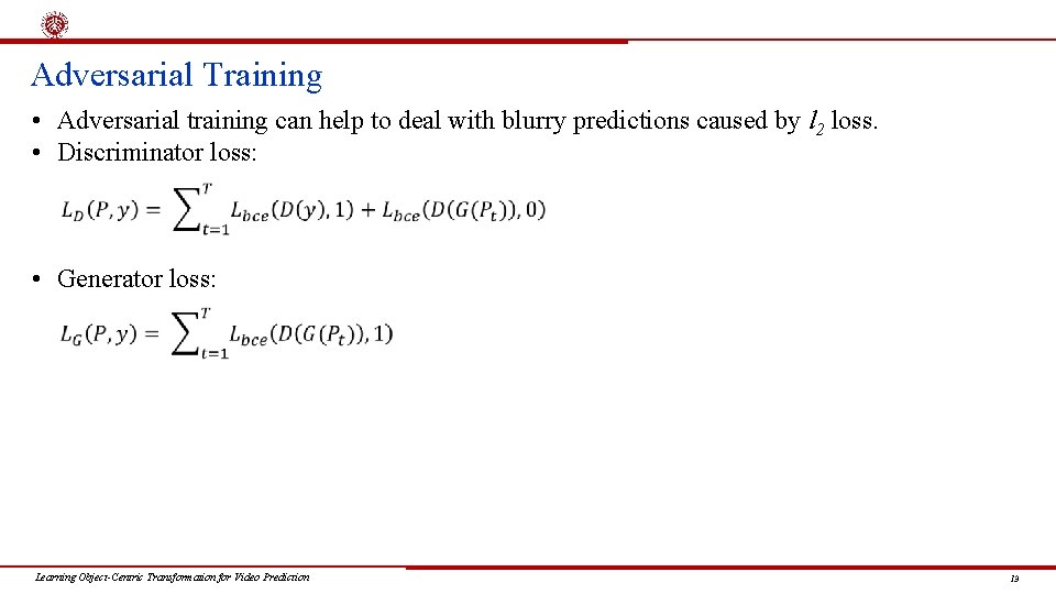 Adversarial Training • Adversarial training can help to deal with blurry predictions caused by