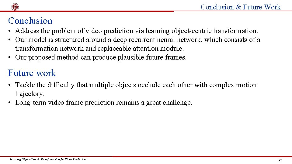 Conclusion & Future Work Conclusion • Address the problem of video prediction via learning