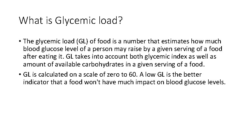 What is Glycemic load? • The glycemic load (GL) of food is a number