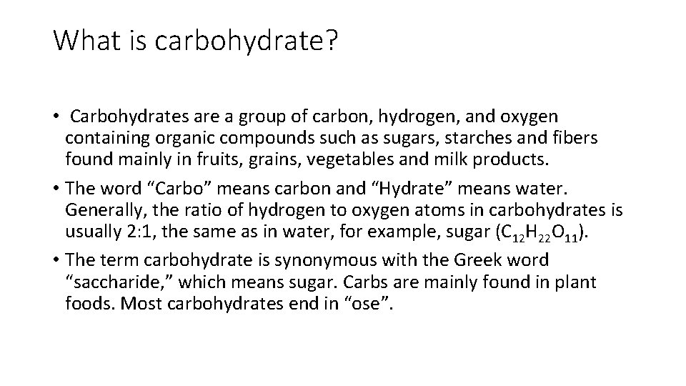 What is carbohydrate? • Carbohydrates are a group of carbon, hydrogen, and oxygen containing