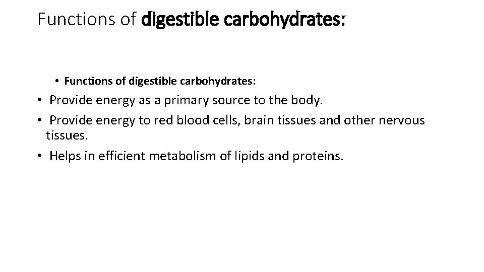 Functions of digestible carbohydrates: • Provide energy as a primary source to the body.