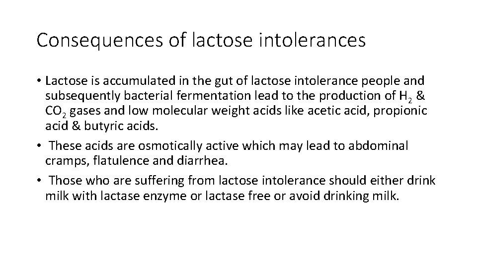 Consequences of lactose intolerances • Lactose is accumulated in the gut of lactose intolerance