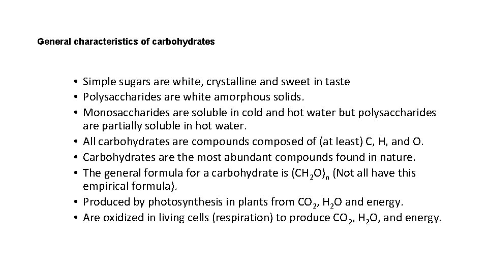 General characteristics of carbohydrates • Simple sugars are white, crystalline and sweet in taste