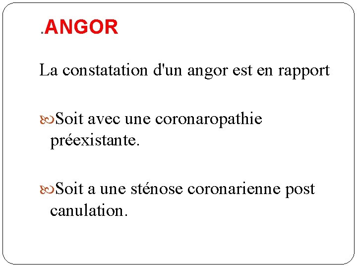 . ANGOR La constatation d'un angor est en rapport Soit avec une coronaropathie préexistante.