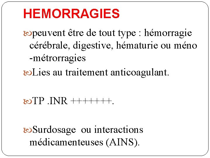 HEMORRAGIES peuvent être de tout type : hémorragie cérébrale, digestive, hématurie ou méno -métrorragies