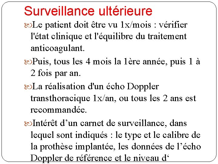 Surveillance ultérieure Le patient doit être vu 1 x/mois : vérifier l'état clinique et