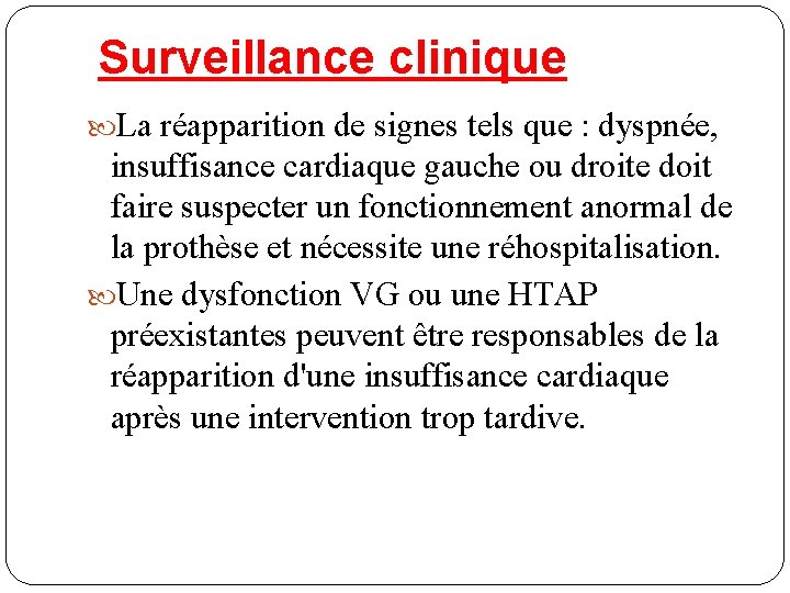 Surveillance clinique La réapparition de signes tels que : dyspnée, insuffisance cardiaque gauche ou