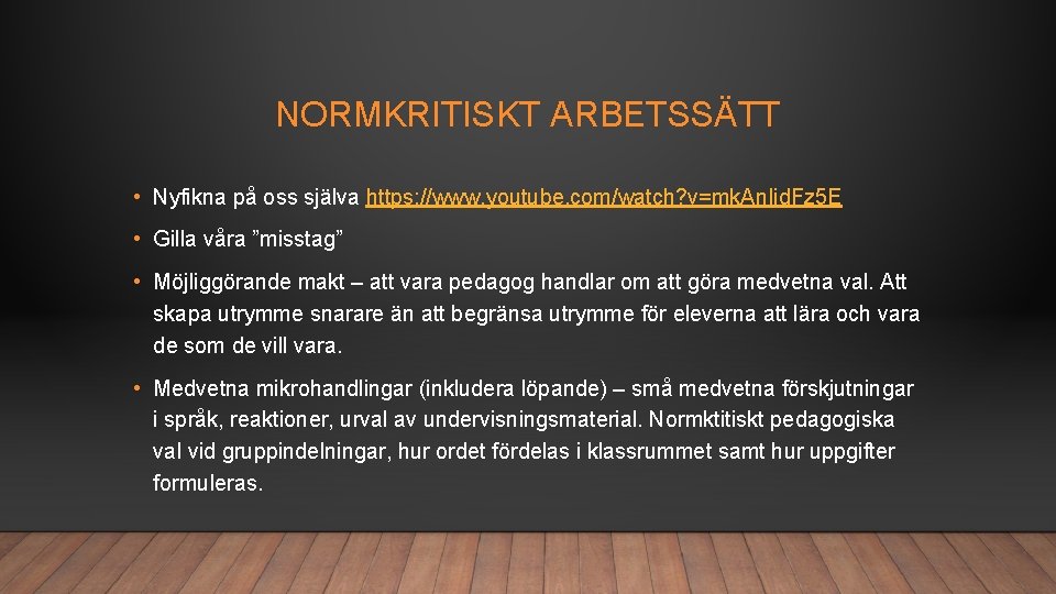 NORMKRITISKT ARBETSSÄTT • Nyfikna på oss själva https: //www. youtube. com/watch? v=mk. An. Iid.