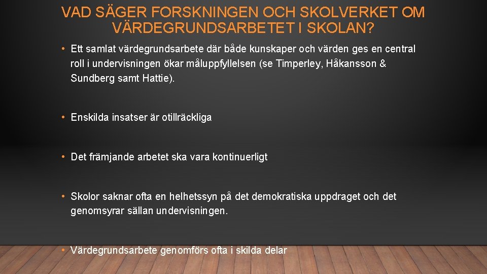 VAD SÄGER FORSKNINGEN OCH SKOLVERKET OM VÄRDEGRUNDSARBETET I SKOLAN? • Ett samlat värdegrundsarbete där