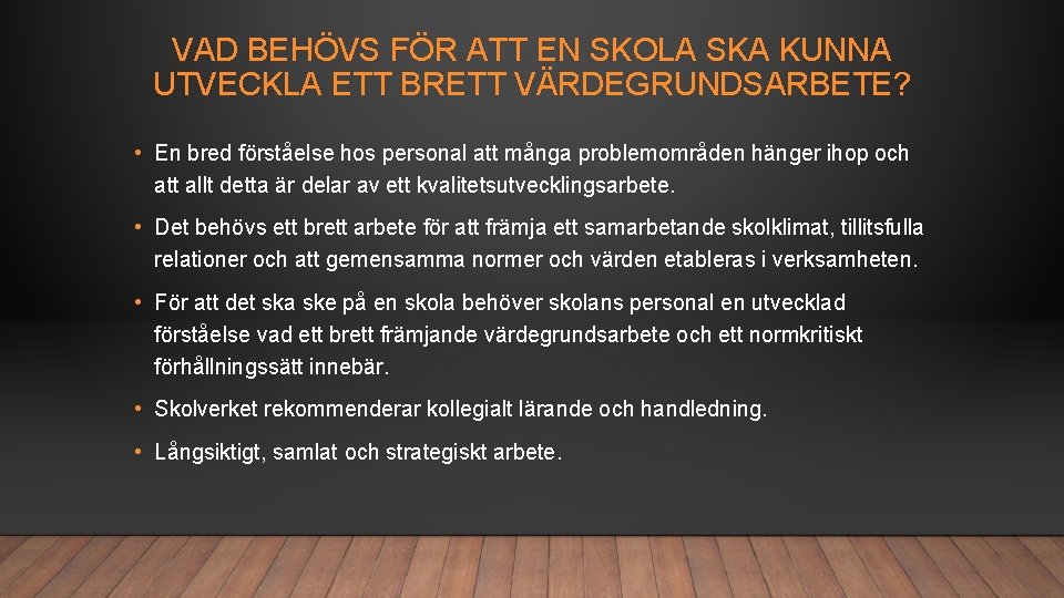 VAD BEHÖVS FÖR ATT EN SKOLA SKA KUNNA UTVECKLA ETT BRETT VÄRDEGRUNDSARBETE? • En