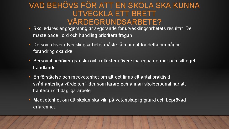 VAD BEHÖVS FÖR ATT EN SKOLA SKA KUNNA UTVECKLA ETT BRETT VÄRDEGRUNDSARBETE? • Skolledares