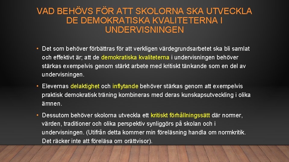 VAD BEHÖVS FÖR ATT SKOLORNA SKA UTVECKLA DE DEMOKRATISKA KVALITETERNA I UNDERVISNINGEN • Det