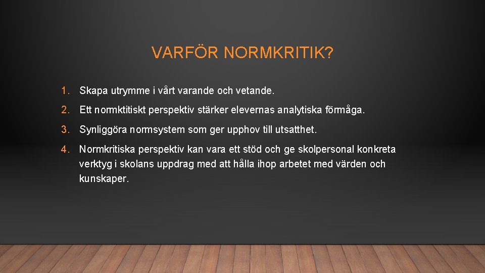 VARFÖR NORMKRITIK? 1. Skapa utrymme i vårt varande och vetande. 2. Ett normktitiskt perspektiv