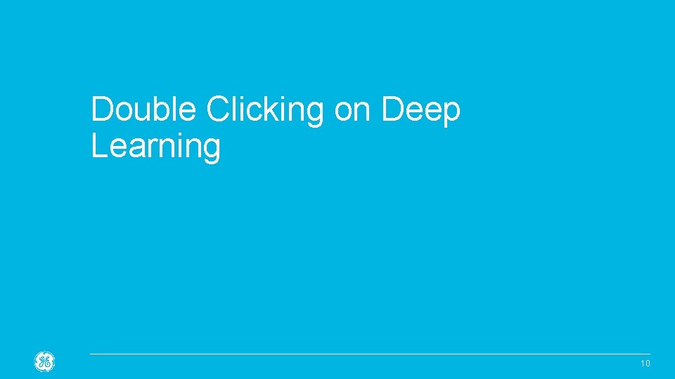 Double Clicking on Deep Learning Confidential. Not to be copied, distributed, or reproduced without