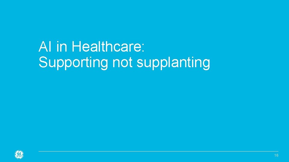 AI in Healthcare: Supporting not supplanting Confidential. Not to be copied, distributed, or reproduced