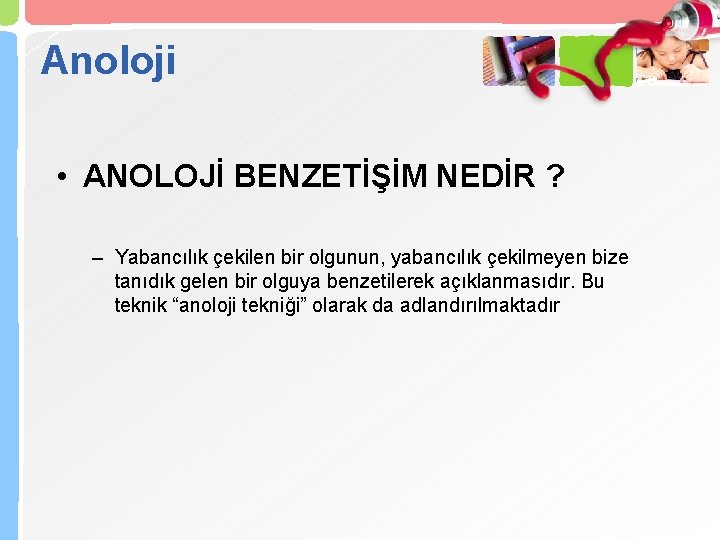 Anoloji • ANOLOJİ BENZETİŞİM NEDİR ? – Yabancılık çekilen bir olgunun, yabancılık çekilmeyen bize