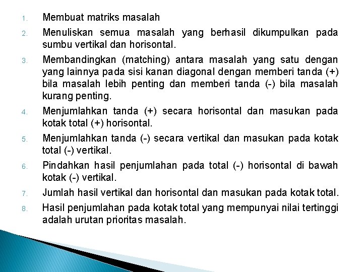 1. 2. 3. 4. 5. 6. 7. 8. Membuat matriks masalah Menuliskan semua masalah