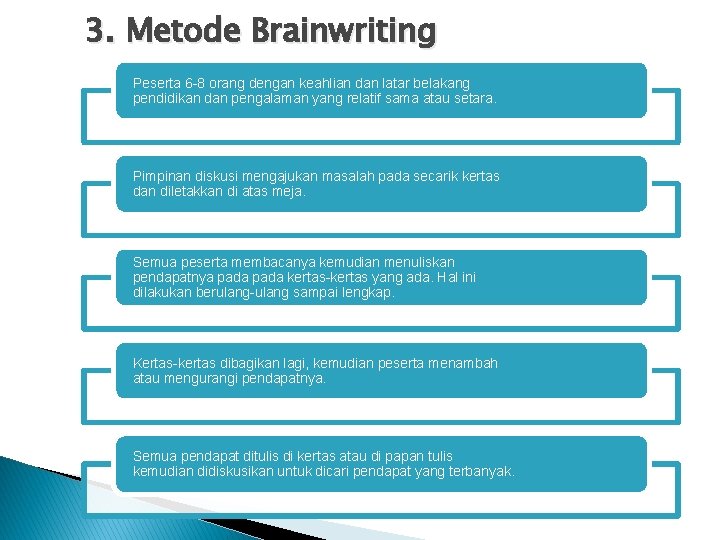 3. Metode Brainwriting Peserta 6 -8 orang dengan keahlian dan latar belakang pendidikan dan