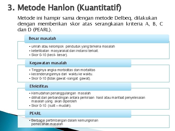 3. Metode Hanlon (Kuantitatif) Metode ini hampir sama dengan metode Delbeq, dilakukan dengan memberikan