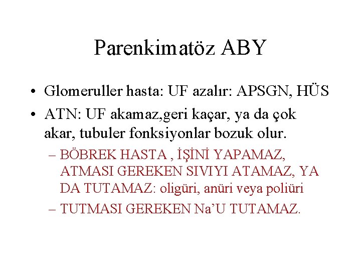 Parenkimatöz ABY • Glomeruller hasta: UF azalır: APSGN, HÜS • ATN: UF akamaz, geri