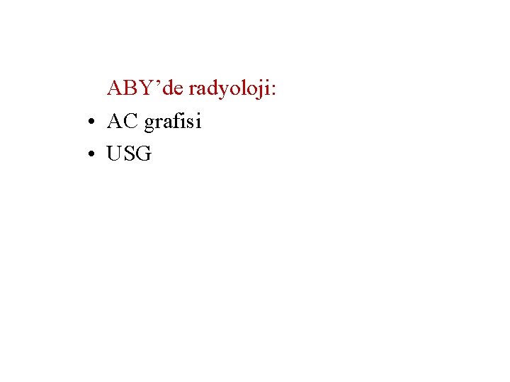 ABY’de radyoloji: • AC grafisi • USG 