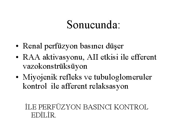 Sonucunda: • Renal perfüzyon basıncı düşer • RAA aktivasyonu, AII etkisi ile efferent vazokonstrüksüyon