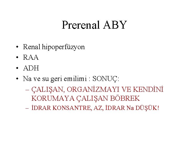 Prerenal ABY • • Renal hipoperfüzyon RAA ADH Na ve su geri emilimi :