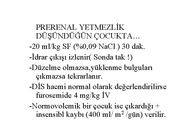 PRERENAL YETMEZLİK DÜŞÜNDÜĞÜN ÇOCUKTA… -20 ml/kg SF (%0, 09 Na. Cl ) 30 dak.