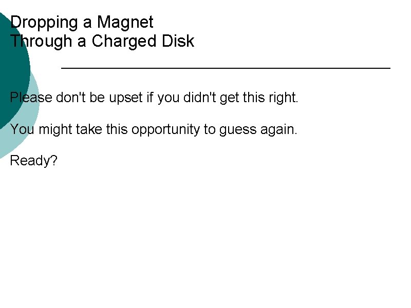 Dropping a Magnet Through a Charged Disk Please don't be upset if you didn't