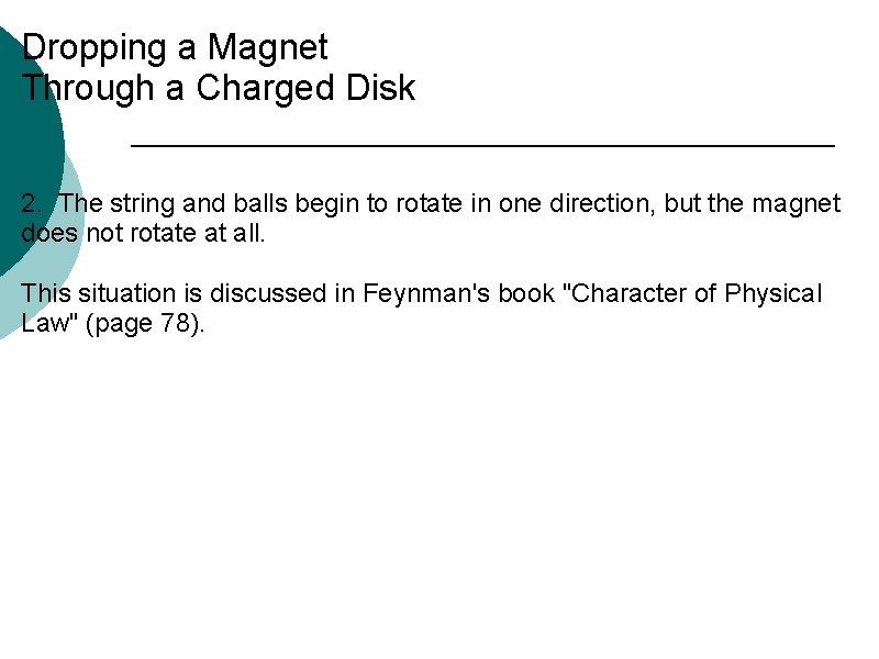 Dropping a Magnet Through a Charged Disk 2. The string and balls begin to