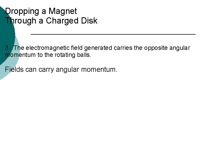 Dropping a Magnet Through a Charged Disk 3. The electromagnetic field generated carries the