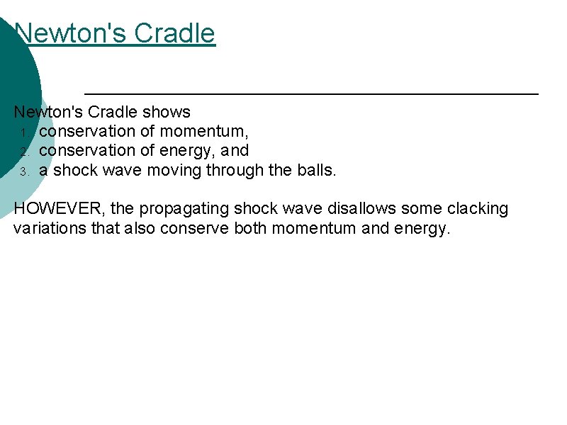 Newton's Cradle shows 1. conservation of momentum, 2. conservation of energy, and 3. a