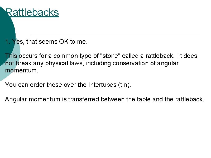 Rattlebacks 1. Yes, that seems OK to me. This occurs for a common type