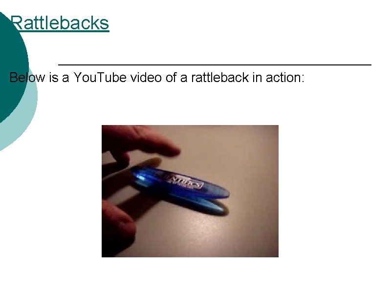 Rattlebacks Below is a You. Tube video of a rattleback in action: 