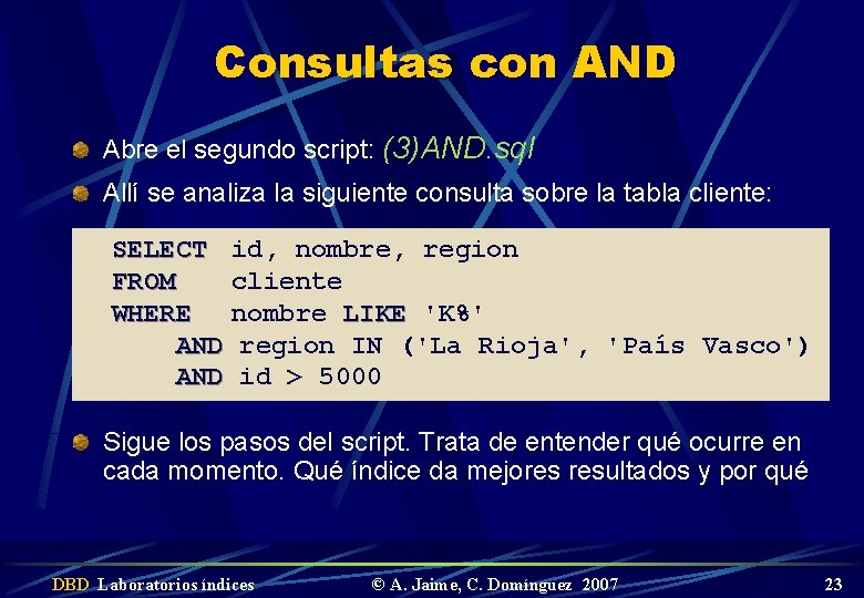 Consultas con AND Abre el segundo script: (3)AND. sql Allí se analiza la siguiente