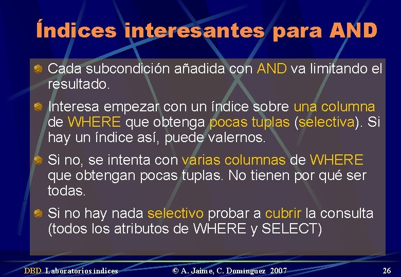 Índices interesantes para AND Cada subcondición añadida con AND va limitando el resultado. Interesa