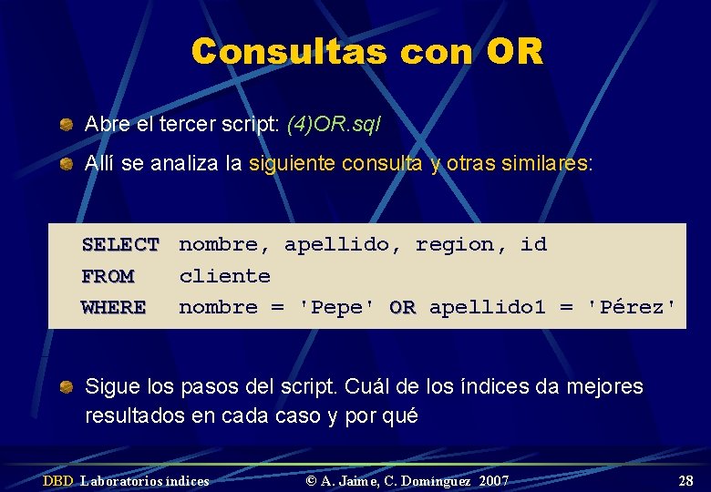 Consultas con OR Abre el tercer script: (4)OR. sql Allí se analiza la siguiente