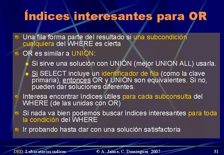 Índices interesantes para OR Una fila forma parte del resultado si una subcondición cualquiera