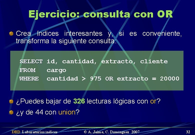 Ejercicio: consulta con OR Crea índices interesantes y, si es conveniente, transforma la siguiente