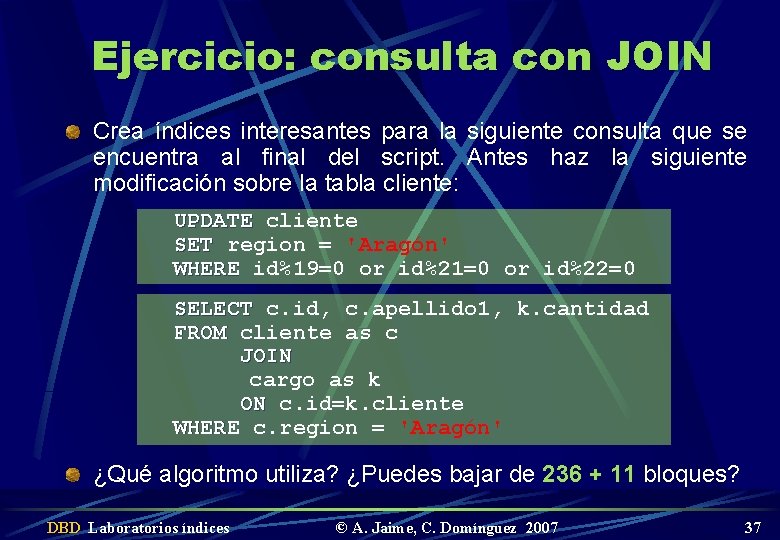 Ejercicio: consulta con JOIN Crea índices interesantes para la siguiente consulta que se encuentra
