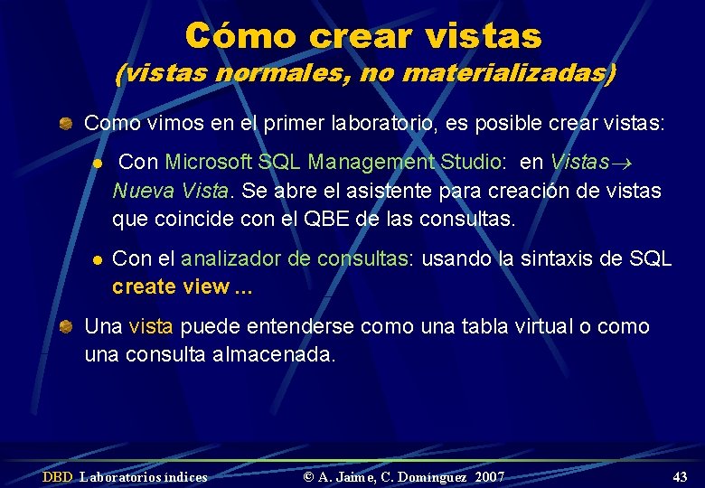 Cómo crear vistas (vistas normales, no materializadas) Como vimos en el primer laboratorio, es